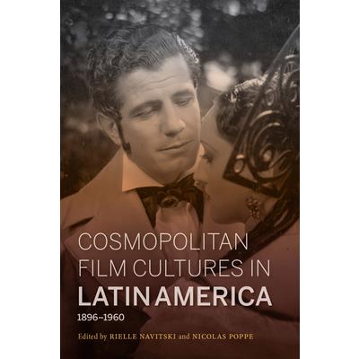 Cosmopolitan Film Cultures in Latin America, 1896-1960