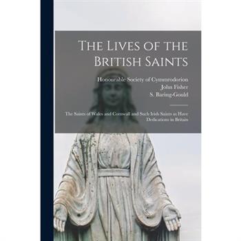 The Lives of the British Saints; the Saints of Wales and Cornwall and Such Irish Saints as Have Dedications in Britain