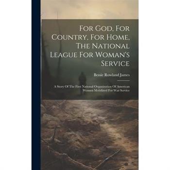 For God, For Country, For Home, The National League For Woman's Service