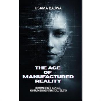The Age of Manufactured Reality