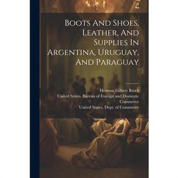 Boots And Shoes, Leather, And Supplies In Argentina, Uruguay, And Paraguay