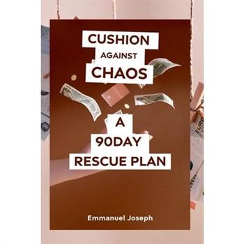 Cushion Against Chaos a 90day Rescue Plan