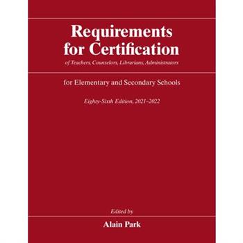 Requirements for Certification of Teachers, Counselors, Librarians, Administrators for Elementary and Secondary Schools, Eighty-Sixth Edition, 2021-2022