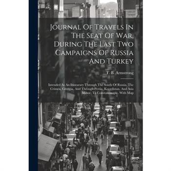 Journal Of Travels In The Seat Of War, During The Last Two Campaigns Of Russia And Turkey