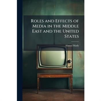 Roles and Effects of Media in the Middle East and the United States