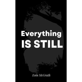 Everything is still
