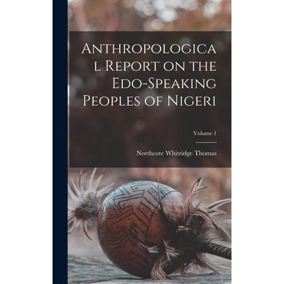 Anthropological Report on the Edo-speaking Peoples of Nigeri; Volume 1