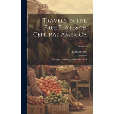 Travels in the Free States of Central America Travels in the Free States of Central America