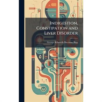 Indigestion, Constipation and Liver Disorder