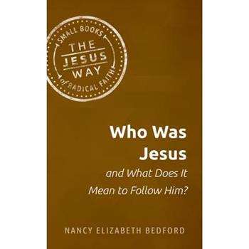 Who Was Jesus and What Does It Mean to Follow Him?