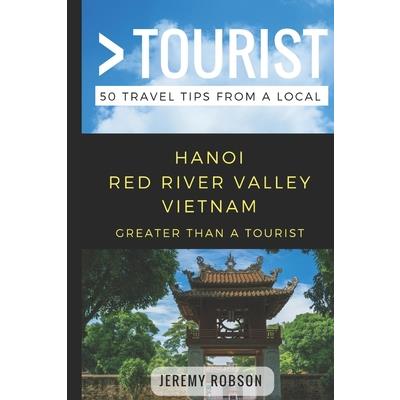 Greater Than a Tourist- Hanoi Red River Valley Vietnam