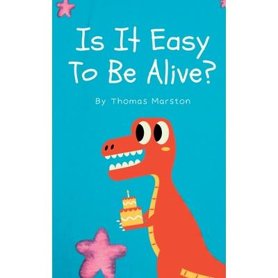 Is It Easy To Be Alive?