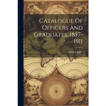 Catalogue Of Officers And Graduates, 1857-1911