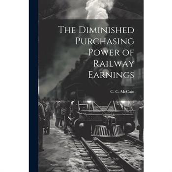 The Diminished Purchasing Power of Railway Earnings