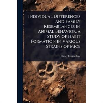 Individual Differences and Family Resemblances in Animal Behavior, a Study of Habit Formation in Various Strains of Mice