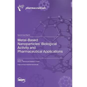 Metal-Based Nanoparticles' Biological Activity and Pharmaceutical Applications