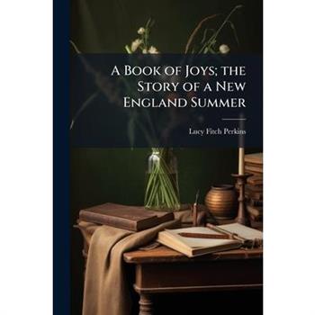 A Book of Joys; the Story of a New England Summer