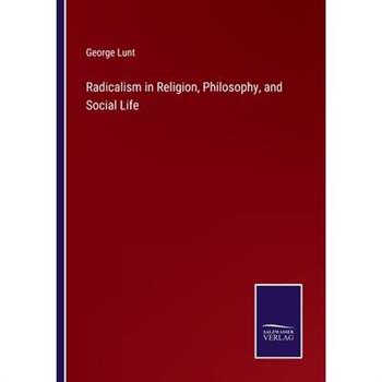 Radicalism in Religion, Philosophy, and Social Life
