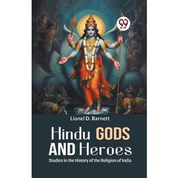 Hindu Gods And Heroes Studies In The History Of The Religion Of India