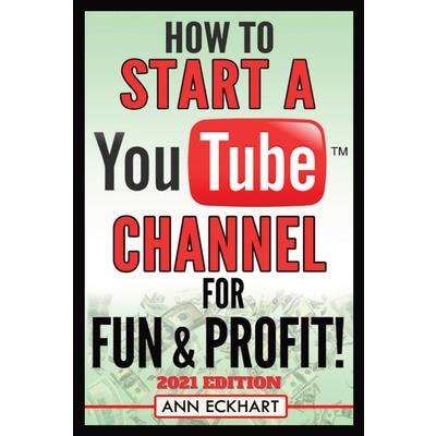 How To Start a YouTube Channel for Fun & Profit 2021 Edition