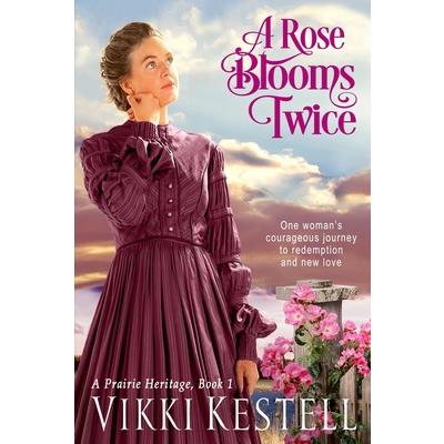 A Rose Blooms Twice (A Prairie Heritage, Book 1)