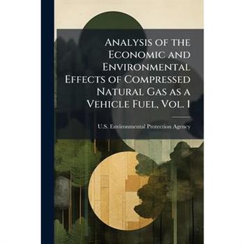 Analysis of the Economic and Environmental Effects of Compressed Natural Gas as a Vehicle Fuel, Vol. 1