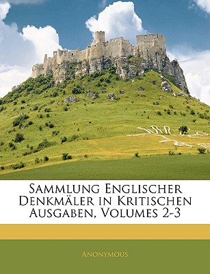 Sammlung Englischer Denkmaler in Kritischen Ausgaben, Volumes 2-3