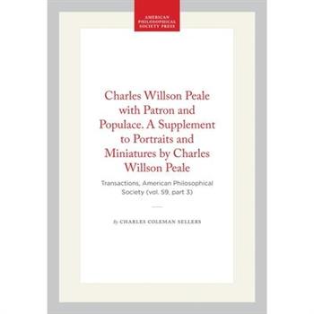 Charles Willson Peale with Patron and Populace. a Supplement to Portraits and Miniatures by Charles Willson Peale