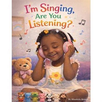 I'm Singing, Are You Listening?