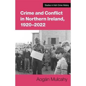 Crime and Conflict in Northern Ireland, 1921-2021