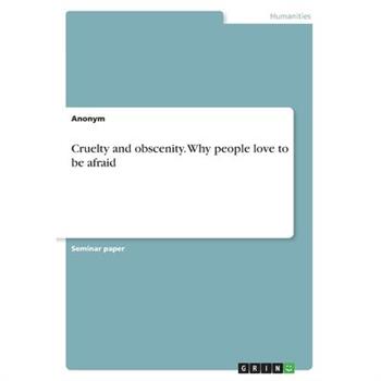 Cruelty and obscenity. Why people love to be afraid