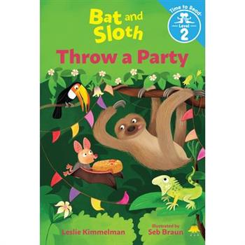Bat and Sloth Throw a Party (Bat and Sloth: Time to Read, Level 2)