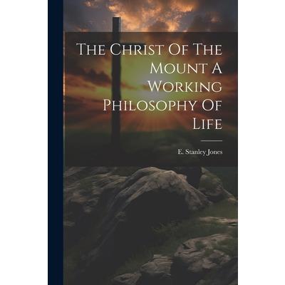 The Christ Of The Mount A Working Philosophy Of Life