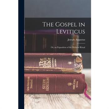 The Gospel in Leviticus; or, an Exposition of the Hebrew Ritual