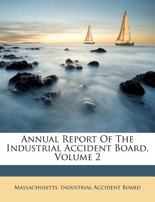Annual Report of the Industrial Accident Board, Volume 2