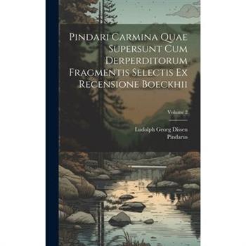 Pindari Carmina Quae Supersunt Cum Derperditorum Fragmentis Selectis Ex Recensione Boeckhii; Volume 2