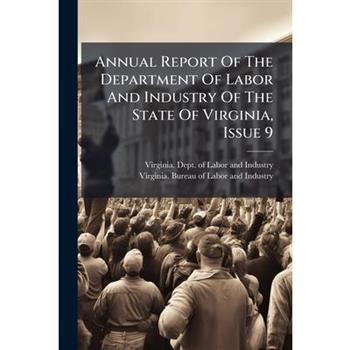 Annual Report Of The Department Of Labor And Industry Of The State Of Virginia, Issue 9