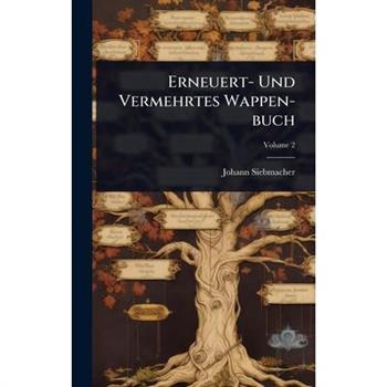 Erneuert- Und Vermehrtes Wappen-buch