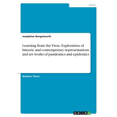Learning from the Virus. Exploration of historic and contemporary representations and art works of pandemics and epidemics