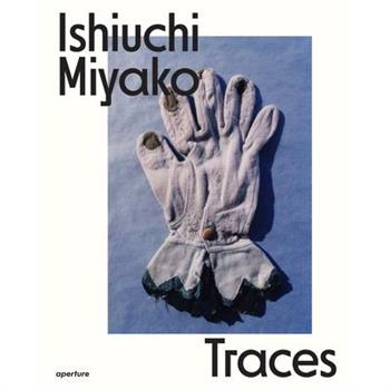 Ishiuchi Miyako: Traces