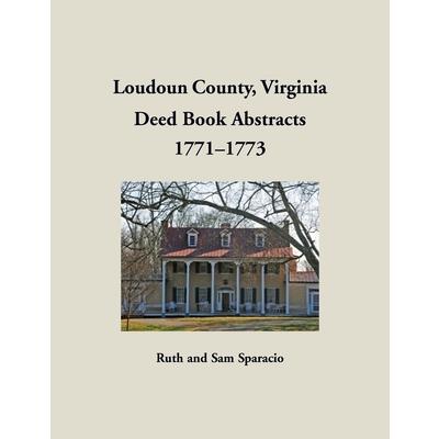 Loudoun County, Virginia Deed Book Abstracts, 1771-1773 Loudoun County, Virginia Deed Book Abstracts, 1771-1773