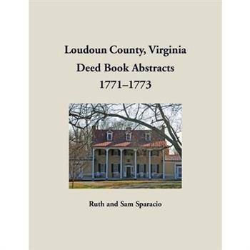 Loudoun County, Virginia Deed Book Abstracts, 1771-1773 Loudoun County, Virginia Deed Book Abstracts, 1771-1773
