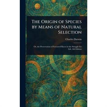 The Origin of Species by Means of Natural Selection