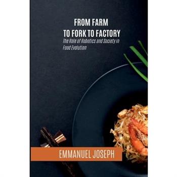 From Farm to Fork to Factory, The Role of Robotics and Society in Food Evolution