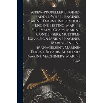Screw-Propeller Engines, Paddle-Wheel Engines, Marine-Engine Indicating, Engine Testing, Marine Side-Valve Gears, Marine Condensers, Multiple-Expansion Marine Engines, Marine-Engine Management, Marine