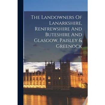 The Landowners Of Lanarkshire, Renfrewshire And Buteshire And Glasgow, Paisley & Greenock