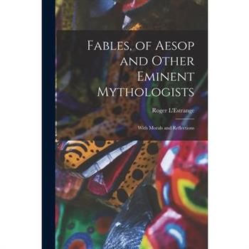 Fables, of Aesop and Other Eminent Mythologists
