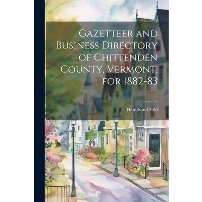 Gazetteer and Business Directory of Chittenden County, Vermont, for 1882-83