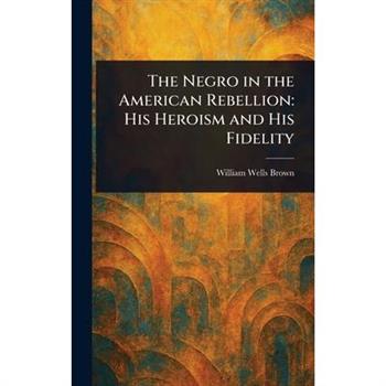 The Negro in the American Rebellion