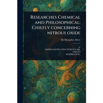 Researches Chemical and Philosophical; Chiefly Concerning Nitrous Oxide